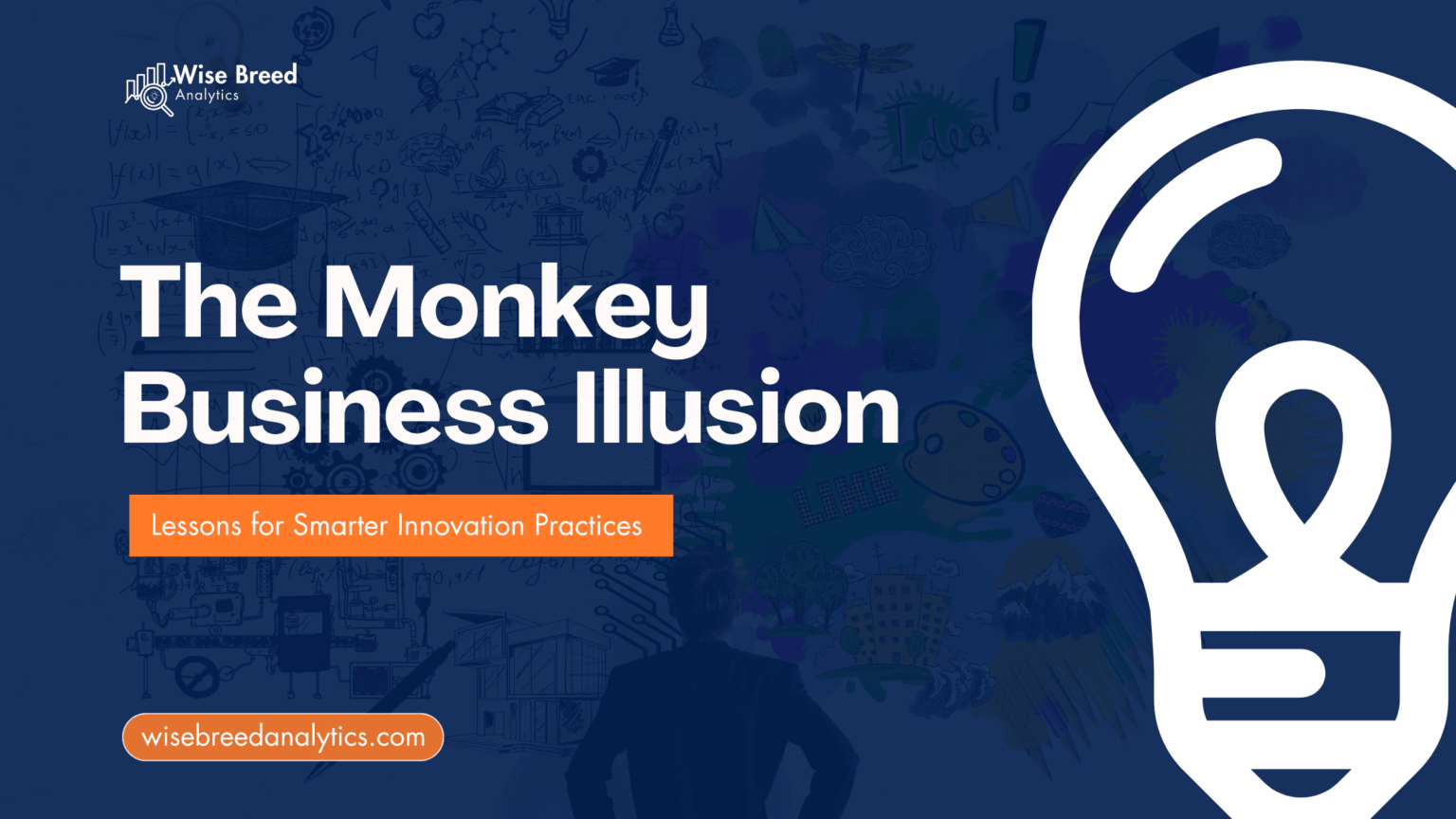 The Monkey Business Illusion Lessons For Smarter Innovation Practices